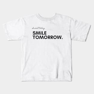 Sweat today, Smile tomorrow. Kids T-Shirt